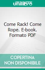 Come Rack! Come Rope. E-book. Formato PDF ebook