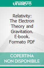 Relativity: The Electron Theory and Gravitation. E-book. Formato PDF ebook