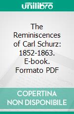 The Reminiscences of Carl Schurz: 1852-1863. E-book. Formato PDF ebook di Carl Schurz