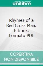 Rhymes of a Red Cross Man. E-book. Formato PDF ebook