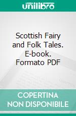 Scottish Fairy and Folk Tales. E-book. Formato PDF ebook