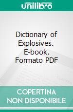 Dictionary of Explosives. E-book. Formato PDF ebook di Arthur Marshall