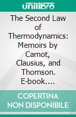The Second Law of Thermodynamics: Memoirs by Carnot, Clausius, and Thomson. E-book. Formato PDF ebook
