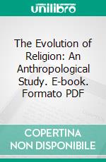 The Evolution of Religion: An Anthropological Study. E-book. Formato PDF ebook