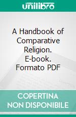 A Handbook of Comparative Religion. E-book. Formato PDF ebook di Samuel Henry Kellogg