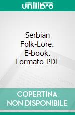 Serbian Folk-Lore. E-book. Formato PDF ebook di Elodie Lawton Mijatovich