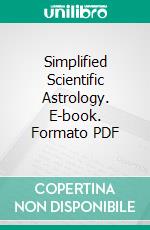 Simplified Scientific Astrology. E-book. Formato PDF ebook