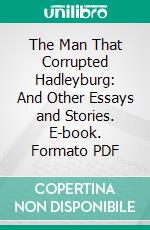 The Man That Corrupted Hadleyburg: And Other Essays and Stories. E-book. Formato PDF ebook di Mark Twain