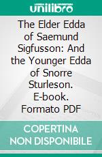 The Elder Edda of Saemund Sigfusson: And the Younger Edda of Snorre Sturleson. E-book. Formato PDF ebook