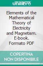 Elements of the Mathematical Theory of Electricity and Magnetism. E-book. Formato PDF ebook