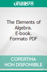 The Elements of Algebra. E-book. Formato PDF ebook di George Lilley