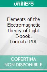 Elements of the Electromagnetic Theory of Light. E-book. Formato PDF ebook