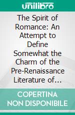 The Spirit of Romance: An Attempt to Define Somewhat the Charm of the Pre-Renaissance Literature of Latin Europe. E-book. Formato PDF ebook di Ezra Pound