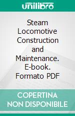 Steam Locomotive Construction and Maintenance. E-book. Formato PDF ebook