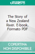 The Story of a New Zealand River. E-book. Formato PDF