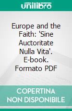 Europe and the Faith: 'Sine Auctoritate Nulla Vita'. E-book. Formato PDF ebook