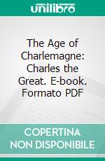 The Age of Charlemagne: Charles the Great. E-book. Formato PDF ebook di Charles L. Wells