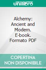 Alchemy: Ancient and Modern. E-book. Formato PDF ebook