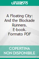 A Floating City: And the Blockade Runners. E-book. Formato PDF ebook