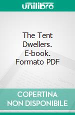 The Tent Dwellers. E-book. Formato PDF ebook di Albert Bigelow Paine