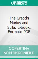 The Gracchi Marius and Sulla. E-book. Formato PDF ebook