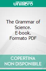 The Grammar of Science. E-book. Formato PDF ebook di Karl Pearson