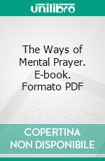 The Ways of Mental Prayer. E-book. Formato PDF ebook