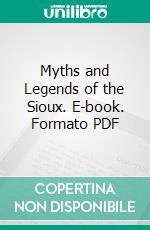 Myths and Legends of the Sioux. E-book. Formato PDF ebook di Marie L. Mclaughlin