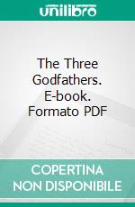 The Three Godfathers. E-book. Formato PDF ebook di Peter B. Kyne