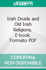 Irish Druids and Old Irish Religions. E-book. Formato PDF ebook