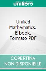 Unified Mathematics. E-book. Formato PDF ebook di Louis Charles Karpinski