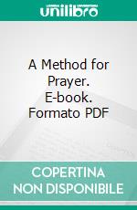 A Method for Prayer. E-book. Formato PDF ebook