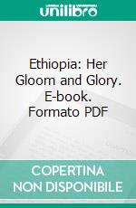 Ethiopia: Her Gloom and Glory. E-book. Formato PDF