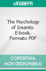 The Psychology of Insanity. E-book. Formato PDF ebook