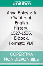 Anne Boleyn: A Chapter of English History, 1527-1536. E-book. Formato PDF ebook di Paul Friedmann