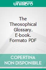 The Theosophical Glossary. E-book. Formato PDF ebook di H. P. Blavatsky
