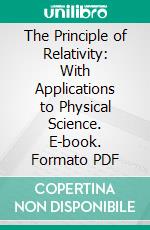 The Principle of Relativity: With Applications to Physical Science. E-book. Formato PDF ebook