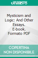 Mysticism and Logic: And Other Essays. E-book. Formato PDF ebook