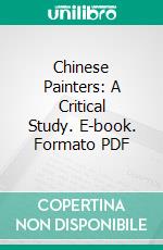 Chinese Painters: A Critical Study. E-book. Formato PDF ebook di Raphael Petrucci