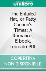 The Entailed Hat, or Patty Cannon's Times: A Romance. E-book. Formato PDF ebook