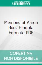 Memoirs of Aaron Burr. E-book. Formato PDF ebook