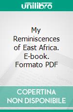 My Reminiscences of East Africa. E-book. Formato PDF ebook