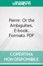 Pierre: Or the Ambiguities. E-book. Formato PDF ebook di Herman Melville