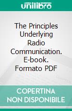 The Principles Underlying Radio Communication. E-book. Formato PDF ebook