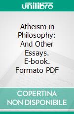 Atheism in Philosophy: And Other Essays. E-book. Formato PDF ebook