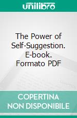 The Power of Self-Suggestion. E-book. Formato PDF ebook