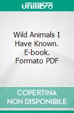 Wild Animals I Have Known. E-book. Formato PDF ebook