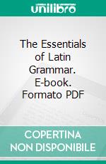 The Essentials of Latin Grammar. E-book. Formato PDF