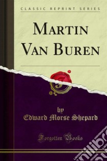 Martin Van Buren. E-book. Formato PDF ebook di Edward Morse Shepard