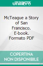 McTeague a Story of San Francisco. E-book. Formato PDF ebook